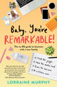 Book cover of: Baby, You're Remarkable. By: Lorraine Murphy