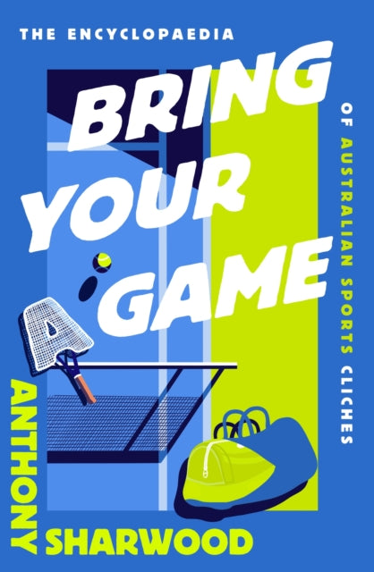 Book cover of: Bring Your A Game. By: Anthony Sharwood