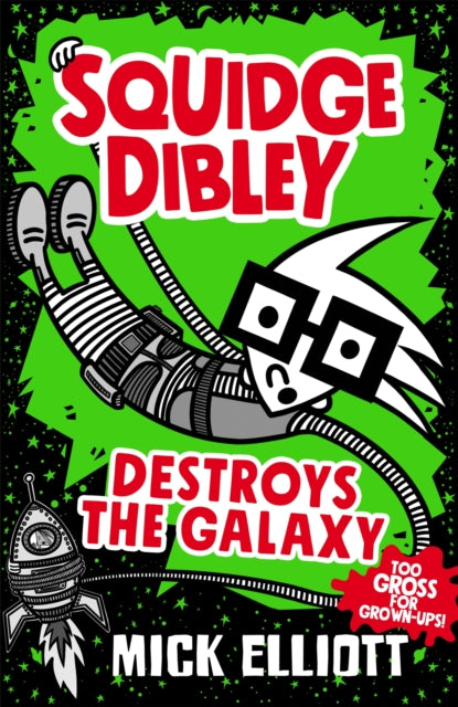 Book cover of: Squidge Dibley Destroys the Galaxy. By: Mick Elliott