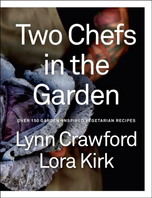 Book cover of: Two Chefs in the Garden. By: Lynn Crawford