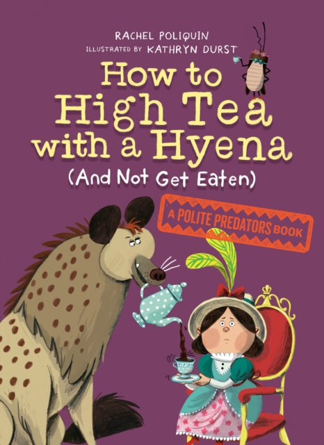 Book cover of: How to High Tea with a Hyena (and Not Get Eaten). By: Rachel Poliquin