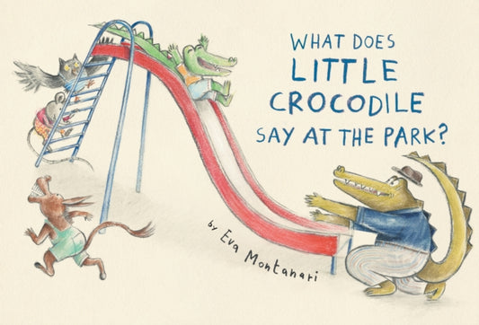 Book cover of: What Does Little Crocodile Say At the Park?. By: Eva Montanari