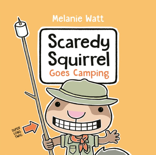 Book cover of: Scaredy Squirrel Goes Camping. By: Mélanie Watt