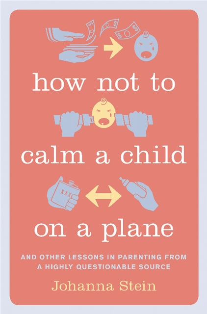 Book cover of: How Not to Calm a Child on a Plane. By: Johanna Stein