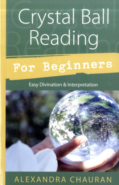 Book cover of: Crystal Ball Reading for Beginners. By: Alexandra Chauran