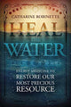 Book cover of: Heal the Water. By: Catharine Robinette