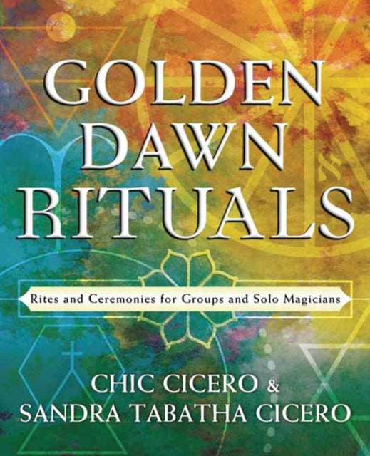 Book cover of: Golden Dawn Rituals. By: Chic Cicero