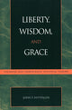 Book cover of: Liberty, Wisdom, and Grace. By: John P. Hittinger