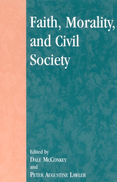 Book cover of: Faith, Morality, and Civil Society. By: Peter Augustine Lawler