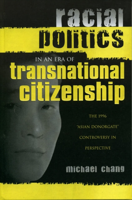 Book cover of: Racial Politics in an Era of Transnational Citizenship. By: Michael Chang
