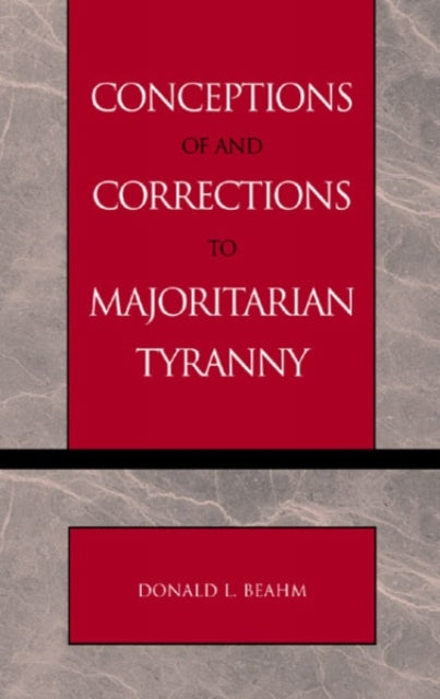 Book cover of: Conceptions of and Corrections to Majoritarian Tyranny. By: Donald L. Beahm