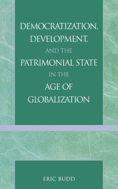 Book cover of: Democratization, Development, and the Patrimonial State in the Age of Globalization. By: Eric Budd