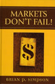 Book cover of: Markets Don't Fail!. By: Brian P. Simpson