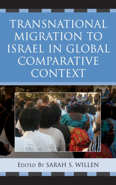 Book cover of: Transnational Migration to Israel in Global Comparative Context. By: Sarah S. Willen