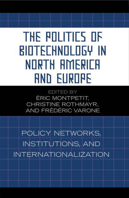 Book cover of: Politics of Biotechnology in North America and Europe. By: Montpetit ric