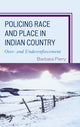 Book cover of: Policing Race and Place in Indian Country. By: Barbara Perry