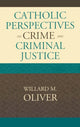 Book cover of: Catholic Perspectives on Crime and Criminal Justice. By: Willard M. Oliver