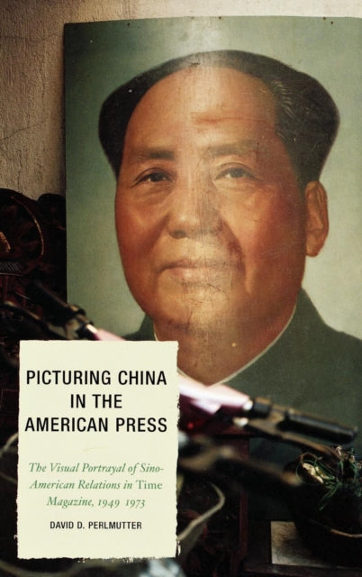 Book cover of: Picturing China in the American Press. By: David D. Perlmutter, David Perlmutter