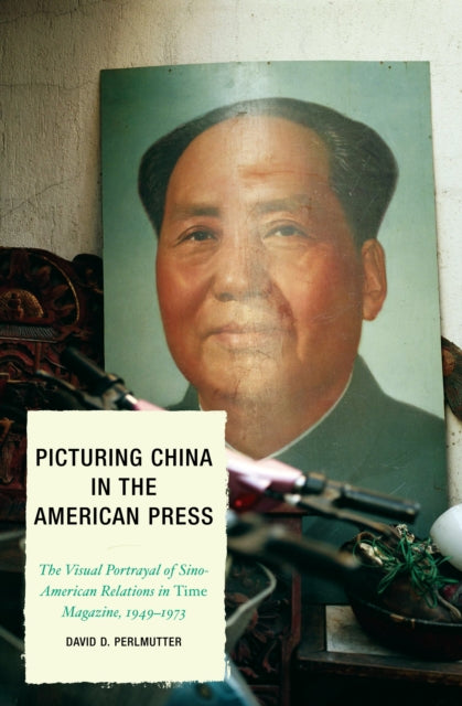 Book cover of: Picturing China in the American Press. By: David D. Perlmutter, David Perlmutter