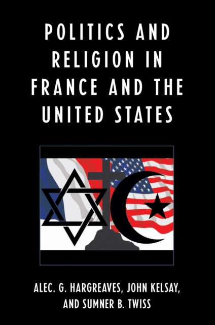 Book cover of: Politics and Religion in the United States and France. By: Alec Hargreaves