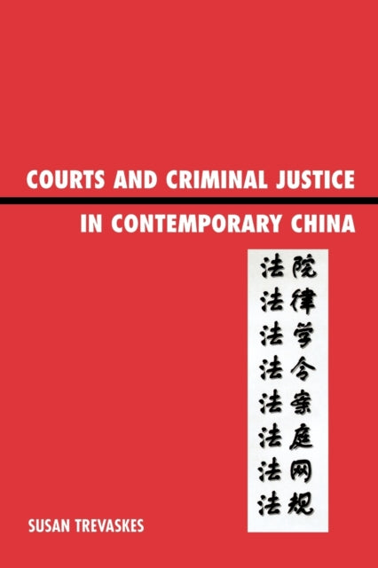 Book cover of: Courts and Criminal Justice in Contemporary China. By: Sue Trevaskes, Susan Trevaskes