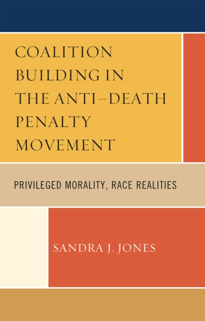 Book cover of: Coalition Building in the Anti-Death Penalty Movement. By: Sandra J. Jones