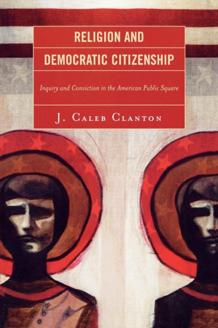 Book cover of: Religion and Democratic Citizenship. By: J. Caleb Clanton