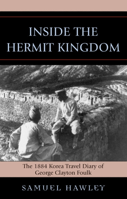 Book cover of: Inside the Hermit Kingdom. By: Hawley Samuel, George Clayton Foulk