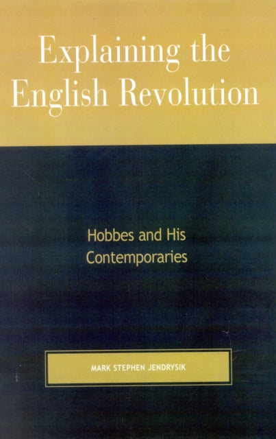 Book cover of: Explaining the English Revolution. By: Mark Stephen Jendrysik