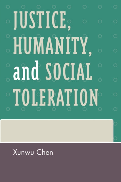 Book cover of: Justice, Humanity and Social Toleration. By: Chen Xunwu, Xunwu Chen