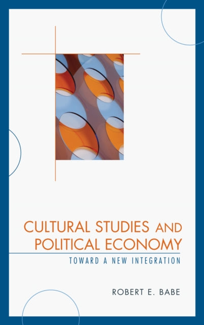 Book cover of: Cultural Studies and Political Economy. By: Robert E. Babe