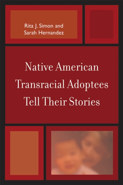Book cover of: Native American Transracial Adoptees Tell Their Stories. By: Rita Simon
