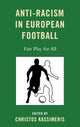Book cover of: Anti-Racism in European Football. By: Christos Kassimeris