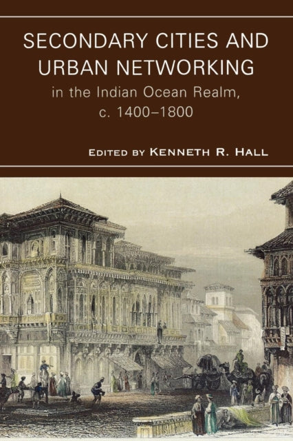 Book cover of: Secondary Cities and Urban Networking in the Indian Ocean Realm, c. 1400-1800