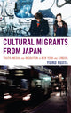 Book cover of: Cultural Migrants from Japan. By: Yuiko Fujita