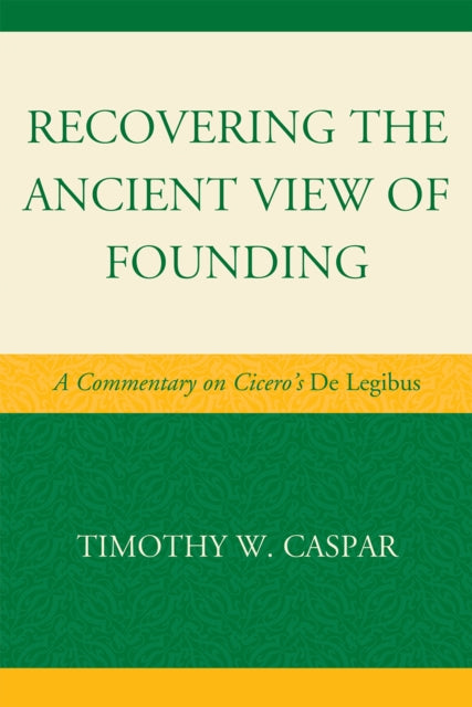 Book cover of: Recovering the Ancient View of Founding. By: Timothy W. Caspar