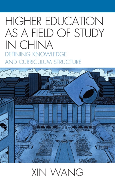 Book cover of: Higher Education as a Field of Study in China. By: Wang, Xin Ed. D.