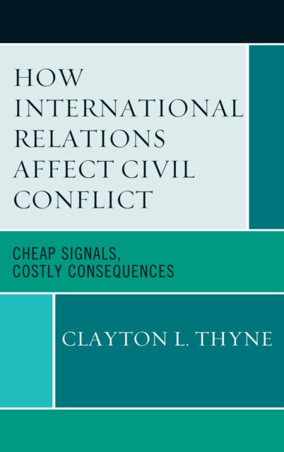 Book cover of: How International Relations Affect Civil Conflict. By: Clayton L. Thyne