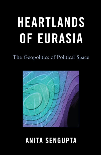Book cover of: Heartlands of Eurasia. By: Sengupta, Anita Dr.