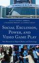 Book cover of: Social Exclusion, Power, and Video Game Play. By: David G. Embrick