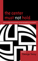 Book cover of: Center Must Not Hold