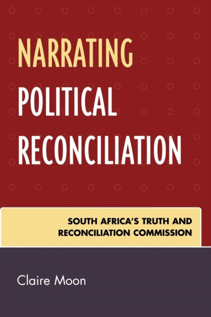 Book cover of: Narrating Political Reconciliation. By: Claire Moon