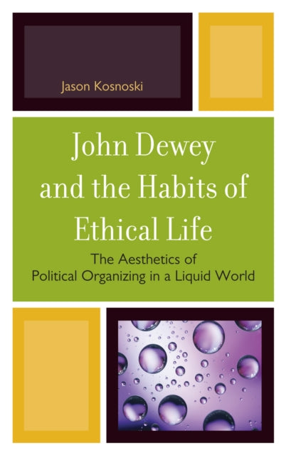 Book cover of: John Dewey and the Habits of Ethical Life. By: Jason Kosnoski
