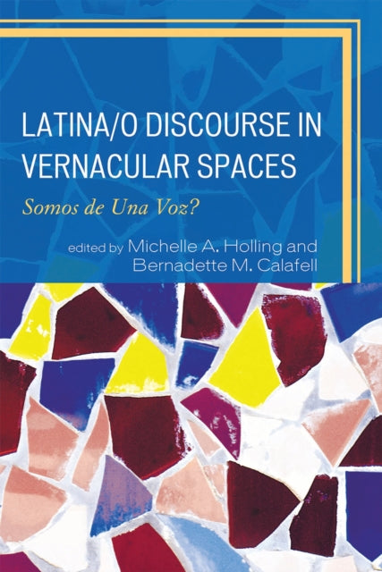 Book cover of: Latina/o Discourse in Vernacular Spaces. By: Michelle A. Holling