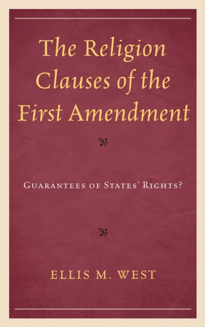 Book cover of: Religion Clauses of the First Amendment. By: Ellis McKinney West