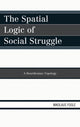 Book cover of: Spatial Logic of Social Struggle. By: Nikolaus Fogle