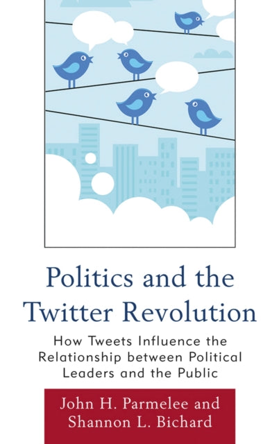 Book cover of: Politics and the Twitter Revolution. By: John H. Parmelee