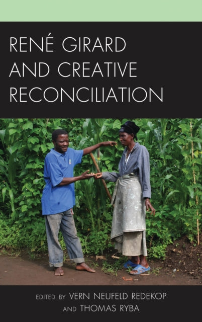Book cover of: Rene Girard and Creative Reconciliation. By: Vern Neufeld Redekop