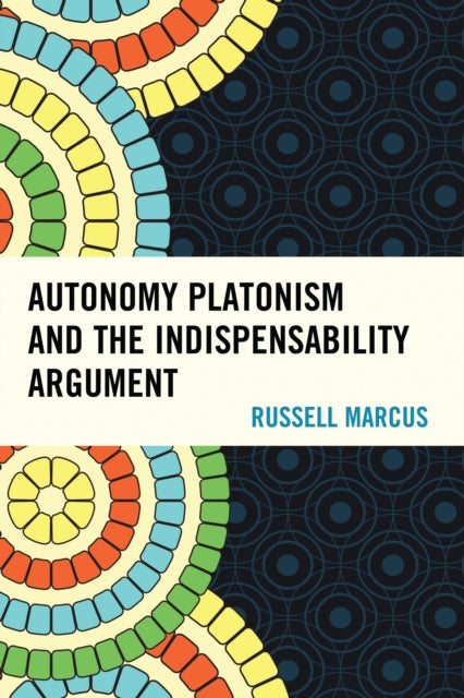 Book cover of: Autonomy Platonism and the Indispensability Argument. By: Russell Marcus