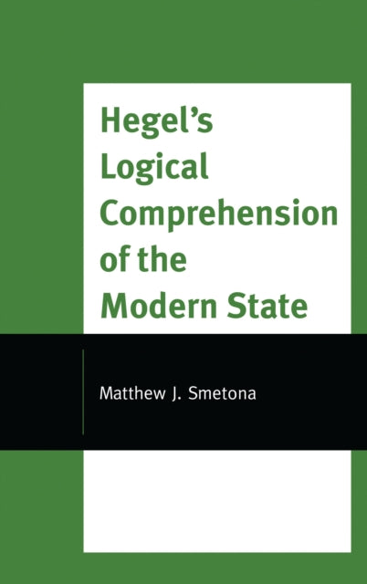 Book cover of: Hegel's Logical Comprehension of the Modern State. By: Matthew J. Smetona